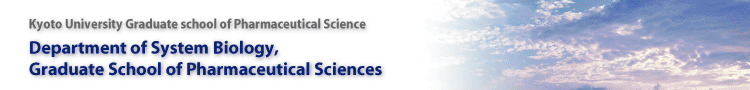 Kyoto University Graduate school of Pharmaceutical Science Department of System Biology, 
 Graduate School of Pharmaceutical Sciences